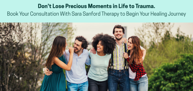 ff c08137eafacce4a3fbaee6e0de10eaeb ff Dont Lose Precious Moments in Life to Trauma. Book Your Consultation With Sara Sanford Therapy to Begin Your Healing Journey 1